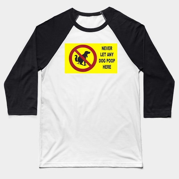 Never Let Any Dog Poop Here Baseball T-Shirt by VIVJODI